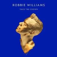 Williams, Robbie "Take The Crown / Deluxe Edition"
