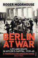 Moorhouse, Roger "Berlin at war / Берлин в состоянии войны"