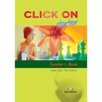 Virginia Evans "Click On starter. Teacher's Book (interleaved). Beginner. Книга для учителя"