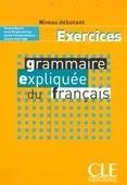 Grammaire expliquee du francais Cahier d*exercices - niveau debutant