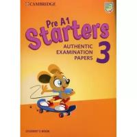 Pre A1 Starters 3. Authentic Examination Papers. Student's Book