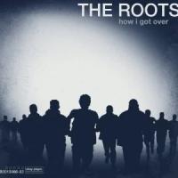 Roots, The "How I Got Over"