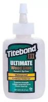 Клей Titebond III Ultimate повышенной влагостойкости 37 мл
